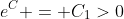 [tex]e^C = C_1>0[/tex]