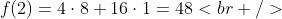 [tex]f(2)=4\cdot8+16\cdot1=48<br />[/tex]