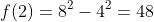 [tex]f(2)=8^2-4^2=48[/tex]