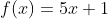 f(x) = 5x + 1