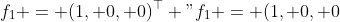 f\_1 = (1, 0, 0)^\\top