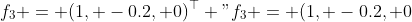 f\_3 = (1, -0.2, 0)^\\top