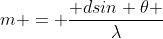 m = dsin theta / lambda