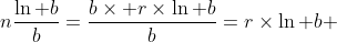 [tex]n\frac{\ln b}{b}=\frac{b\times r\times\ln b}{b}=r\times\ln b [/tex]