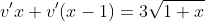 [tex]v'x+v'(x-1)=3\sqrt{1+x}[/tex]