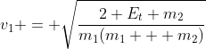 [tex]v_1 = \sqrt{\frac{2 E_t m_2}{m_1(m_1 + m_2)}}[/tex]