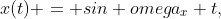 [tex]x(t) = sin omega_x t,[/tex]