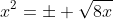 [tex]x^2=\pm \sqrt{8x}[/tex]