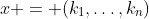 [tex]x = (k_1,\ldots,k_n)[/tex]