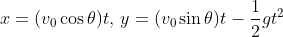 x=(v_0\cos\theta)t,\\,y=(v_0\sin\theta)t-\frac12gt^2