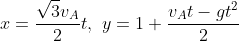 x=\frac{\sqrt3v_A}{2}t,\\,\\,y=1+\frac{v_A}{2}t-gt^2