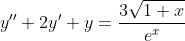 [tex]y''+2y'+y=\frac{3\sqrt{1+x}}{e^x}[/tex]