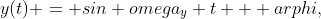 [tex]y(t) = sin omega_y t + arphi,[/tex]