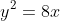 [tex]y^2=8x[/tex]