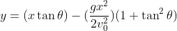 y=(x\tan\theta)-(\frac{gx^2}{2v_0^2})(1+\tan^2\theta)