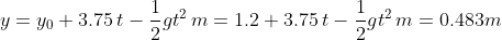 y=y_0+3.75\\,t-\frac12gt^2\\,m=1.2+3.75\\,t-\frac12gt^2\\,m