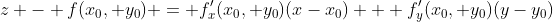 [tex]z - f(x_0, y_0) = f'_x(x_0, y_0)(x-x_0) + f'_y(x_0, y_0)(y-y_0)[/tex]