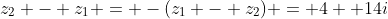 [tex]z_2 - z_1 = -(z_1 - z_2) = 4 +14i[/tex]